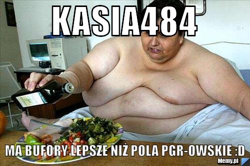 Kasia484 Ma bufory lepsze niż pola PGR-owskie :D