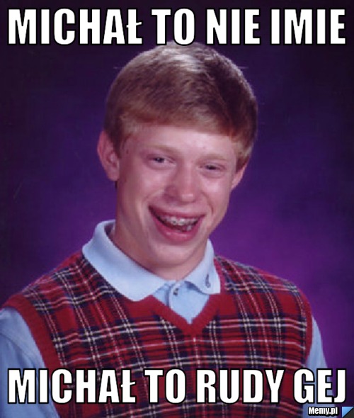 Michał to nie imie michał to rudy gej