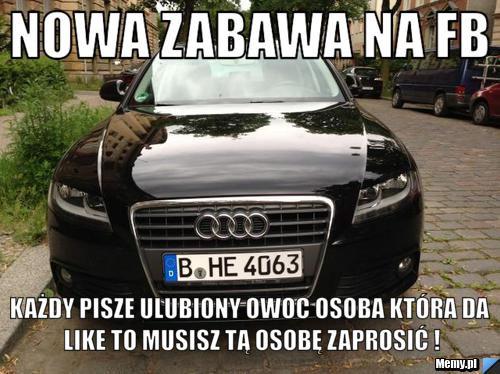 Nowa zabawa na fb  każdy pisze ulubiony owoc osoba która da like to musisz tą osobę zaprosić !