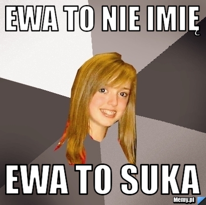 Ewa to nie imię Ewa to suka