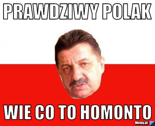 Prawdziwy polak wie co to homonto