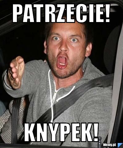 Patrzecie! knypek!