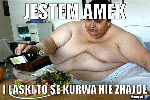 Jestem amek i laski to se kurwa nie znajde