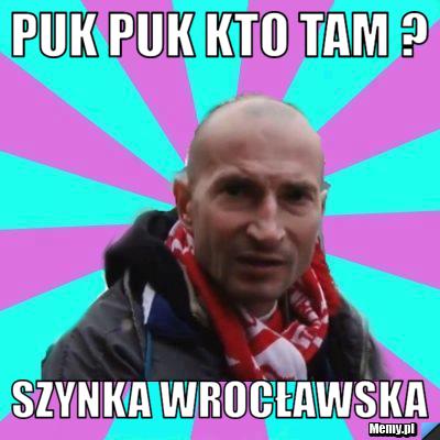 Puk puk kto tam ? SZYNKA WROCŁAWSKA