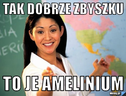 Tak dobrze Zbyszku To je amelinium