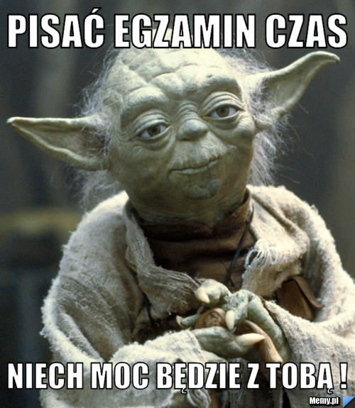 Pisać egzamin czas Niech moc będzie z tobą !