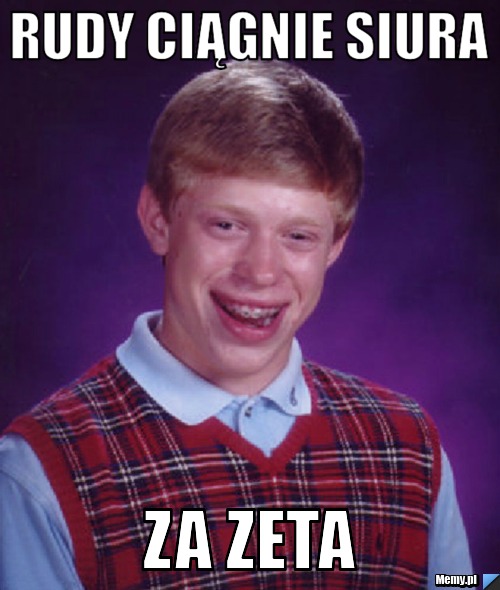 Rudy ciągnie siura za zeta