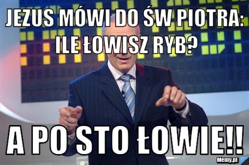 Jezus Mówi Do św Piotra Ile łowisz Ryb A Po Sto Łowie Memypl 1368