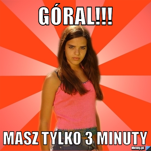 Góral!!! masz tylko 3 minuty