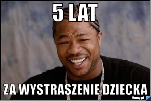 5 lat za wystraszenie dziecka